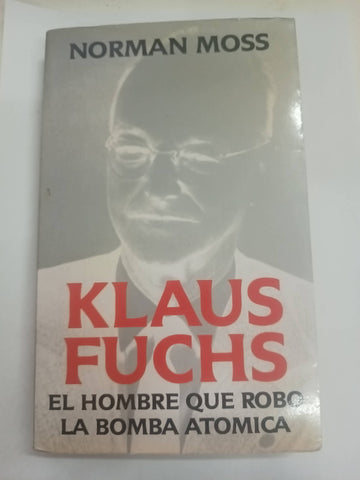 Klaus Fuchs el hombre que robó la bomba atómica