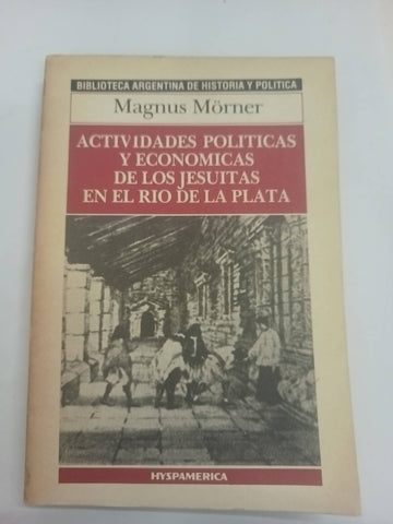 Actividades politicas y economicas de los jesuitas en el Rio de la Plata