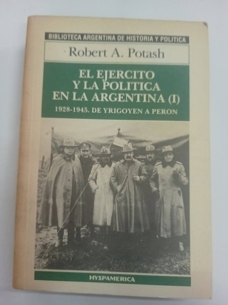 El Ejercito y la politica en la Argentina I, de Yrigoyen a Peron