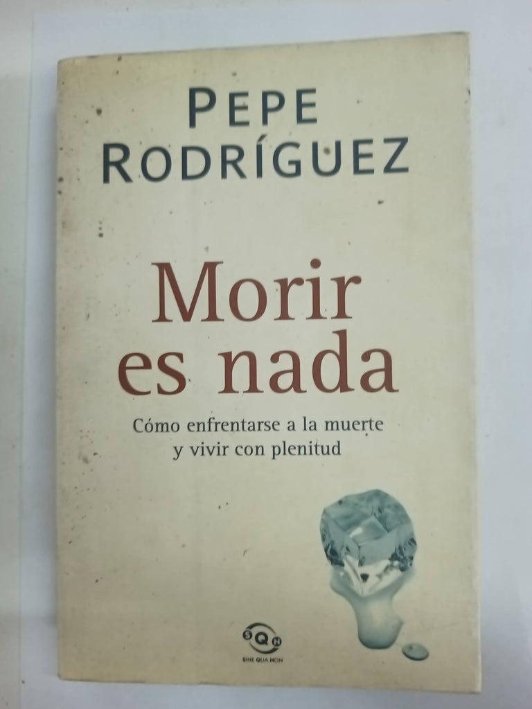 Morir es nada cómo enfrentarse a la muerte y vivir con plenitud