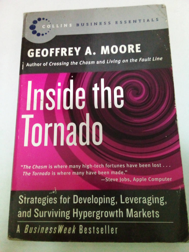 Inside the Tornado: Strategies for Developing, Leveraging, and Surviving Hypergrowth Markets