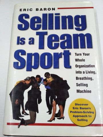 Selling Is a Team Sport: Turn Your Whole Organization Into a Living, Breathing, Selling Machine