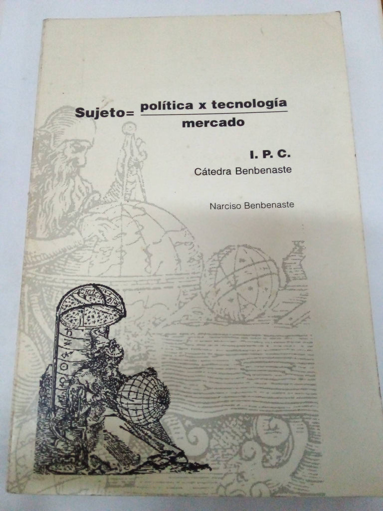 Sujeto = política x tecnología / mercado.