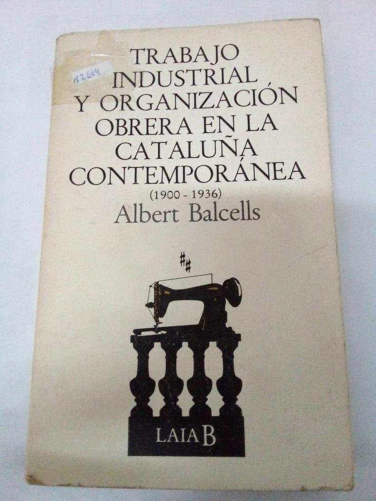 Trabajo industrial y organización obrera en la Cataluña contemporánea. 1900-1936