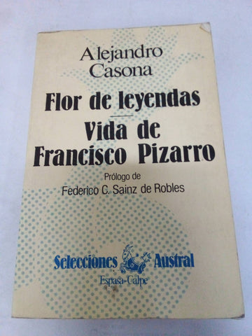 Flor de leyendas ; Vida de Francisco Pizarro (Selecciones Austral ; 35 : Narrativa)