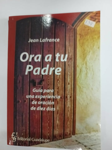 Ora a tu Padre : guía para una experiencia de oración de diez días