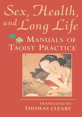 Sex, Health, and Long Life: Manuals of Taoist Practice