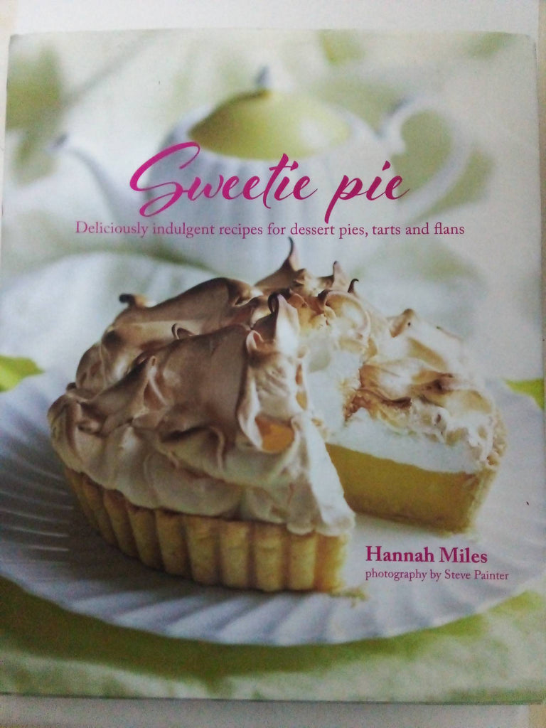 Sweetie Pie: Deliciously indulgent recipes for dessert pies, tarts and flans