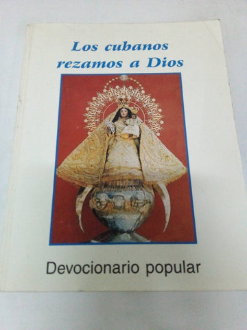 Los Cubanos Rezamos a Dios (Devocionario Popular)