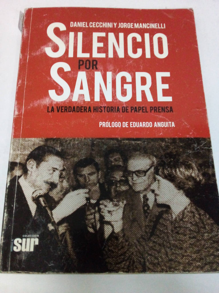 Silencio por sangre : la verdadera historia de papel prensa.-- ( Miradas al sur )