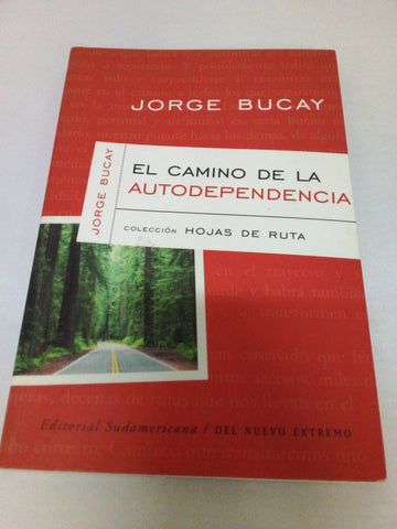 El Camino De LA Autodependencia (Bucay, Jorge. Coleccion Hojas De Ruta, 1.)