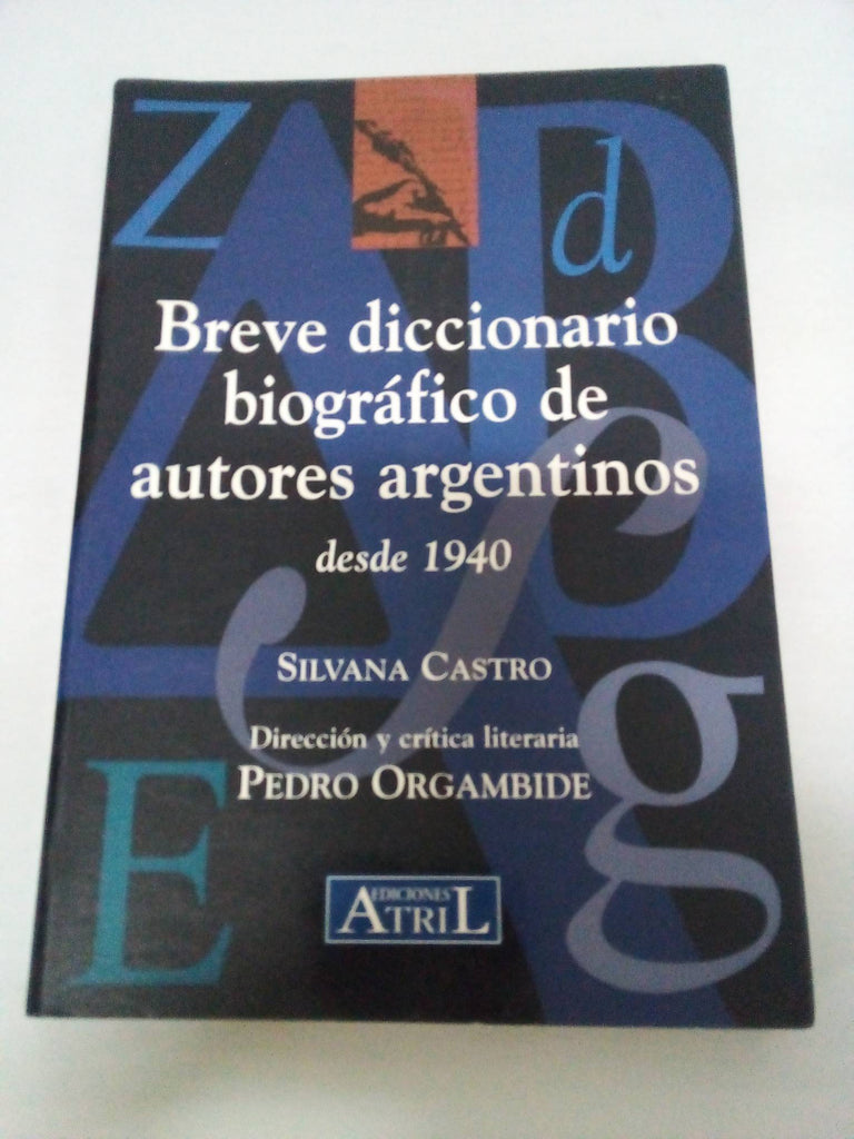 Breve Diccionario Biografico de Autores Argentinos Desde 1940