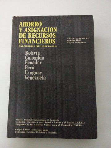 Ahorro y asignación de recursos financieros: Experiencias latinoamericanas : Bolivia, Colombia, Ecuador, Perú, Uruguay, Venezuela (Colección Estudios políticos y sociales)