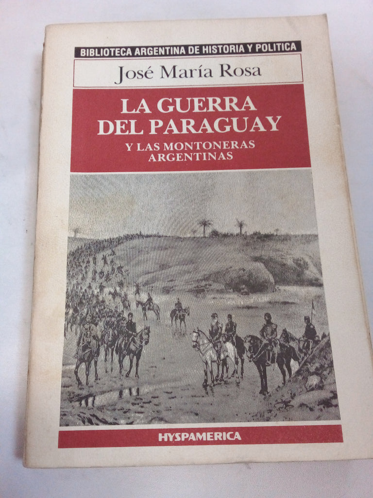 La guerra del Paraguay : y las montoneras argentinas.-- ( Biblioteca Argentina de Historia y Política ; 7 )