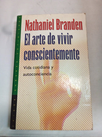 El Arte De Vivir Conscientemente/ The Art of Living Consciously: The Power of Awareness to Transform Everyday Life (Saberes Cotidianos / Daily Wisdom)