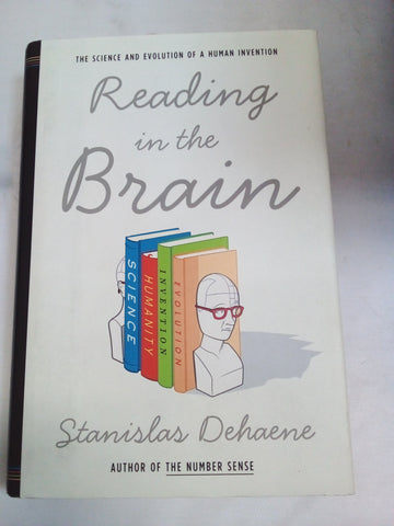 Reading in the Brain: The Science and Evolution of a Human Invention