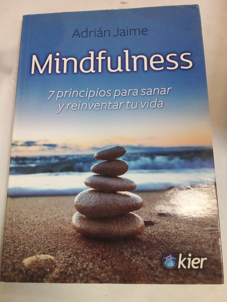 MINDFULNESS. 7 PRINCIPIOS PARA SANAR Y REINVENTAR TU VIDA