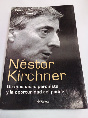 Nestor Kirchner: Un Muchacho Peronista y La Oportunidad del Poder