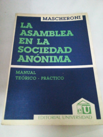 La asamblea en las sociedades anónimas: Manual teórico-práctico