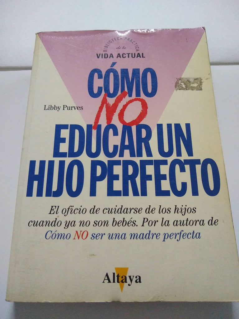 Cómo No Educar Un Hijo Perfecto