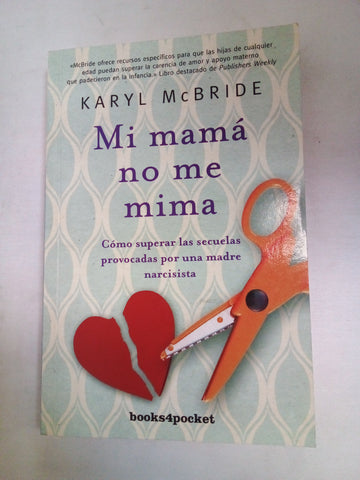 Mi mamá no me mima: Cómo superar las secuelas provocadas por una madre narcisista (Spanish Edition)