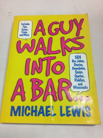 A Guy Walks Into a Bar...: 501 Bar Jokes, Stories, Anecdotes, Quips, Quotes, Riddles, and Wisecracks