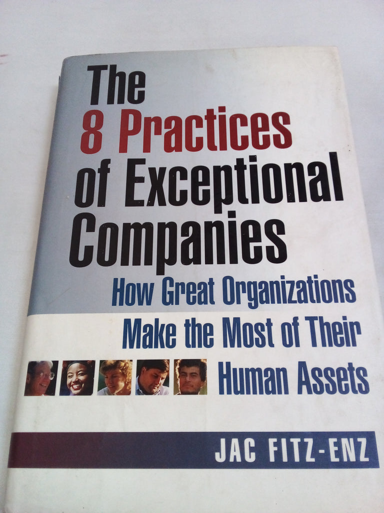 The 8 Practices of Exceptional Companies: How Great Organizations Make the Most of Their Human Assets