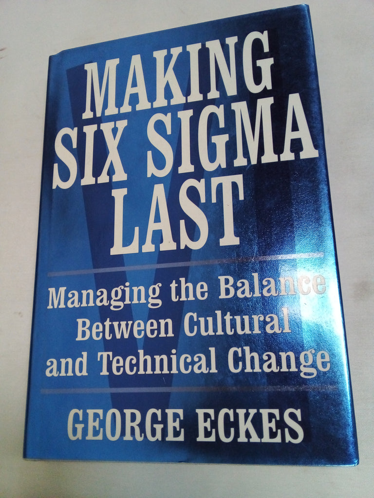 Making Six Sigma Last: Managing the Balance Between Cultural and Technical Change