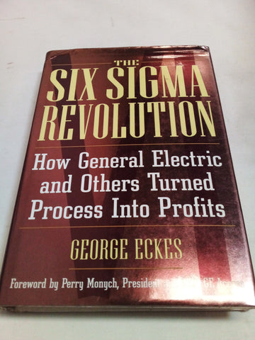 General Electric's Six Sigma Revolution: How General Electric and Others Turned Process Into Profits