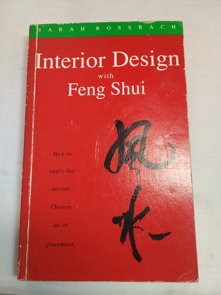 Sarah Rossbach's Interior Design With Feng Shui: How to apply the Ancient Chinese Art of Placement