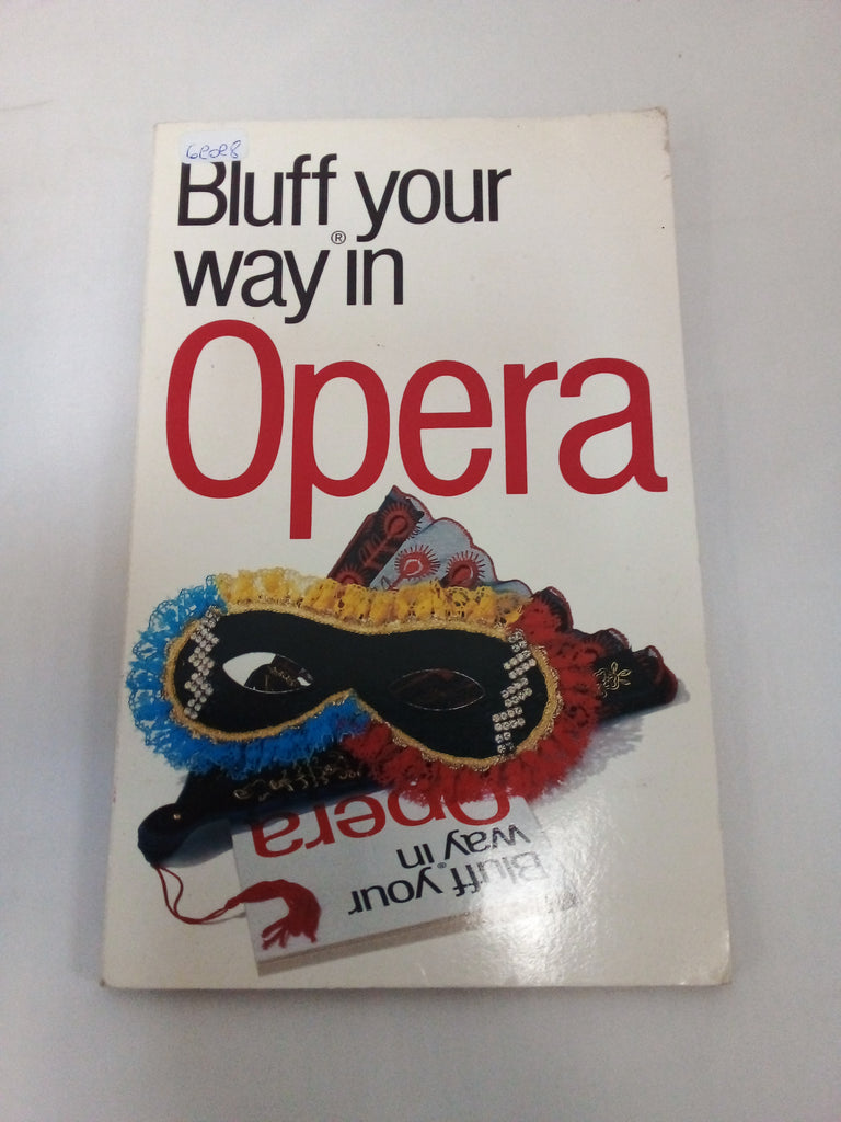 The Bluffer's Guide to Opera: Bluff Your Way in Opera (Bluffer's Guides - Oval Books)