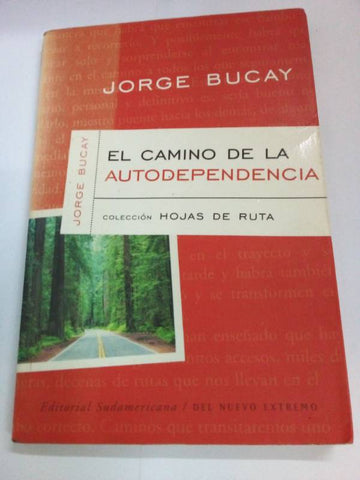 El Camino De LA Autodependencia (Bucay, Jorge. Coleccion Hojas De Ruta, 1.)