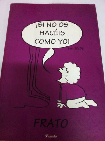 Si no os haceis como yo!/ Unless you become like me!: La Familia Con Ojos De Nino Y De Frato/ the Family With a Child's Eyes and Frato (Libros Para Grandes Y Chicos)