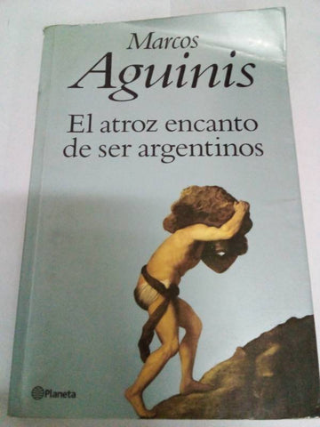 El Atroz Encanto de Ser Argentinos