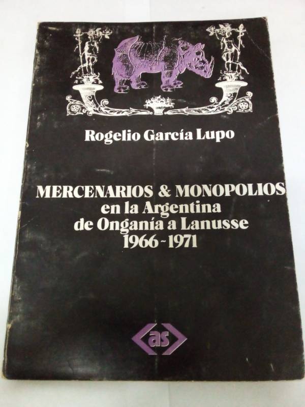 Mercenarios y monopolios en la Argentina de Ongania a Lanusse 1966 -1971