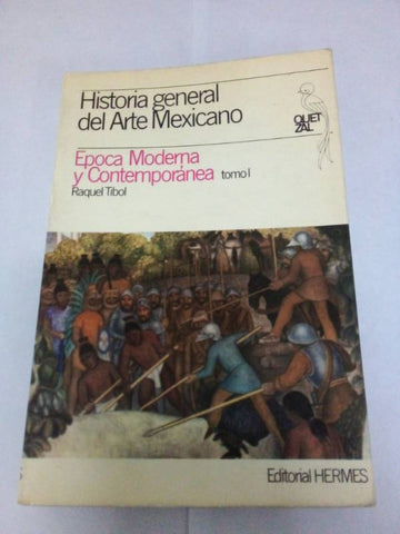 Historia general del Arte Mexicano: Época Moderna y Contemporánea tomo I