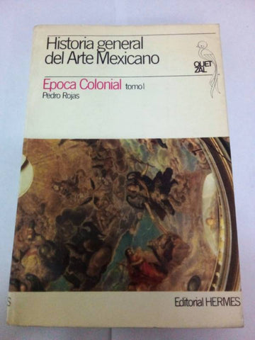 Historia general del Arte Mexicano III. Epoca colonial I