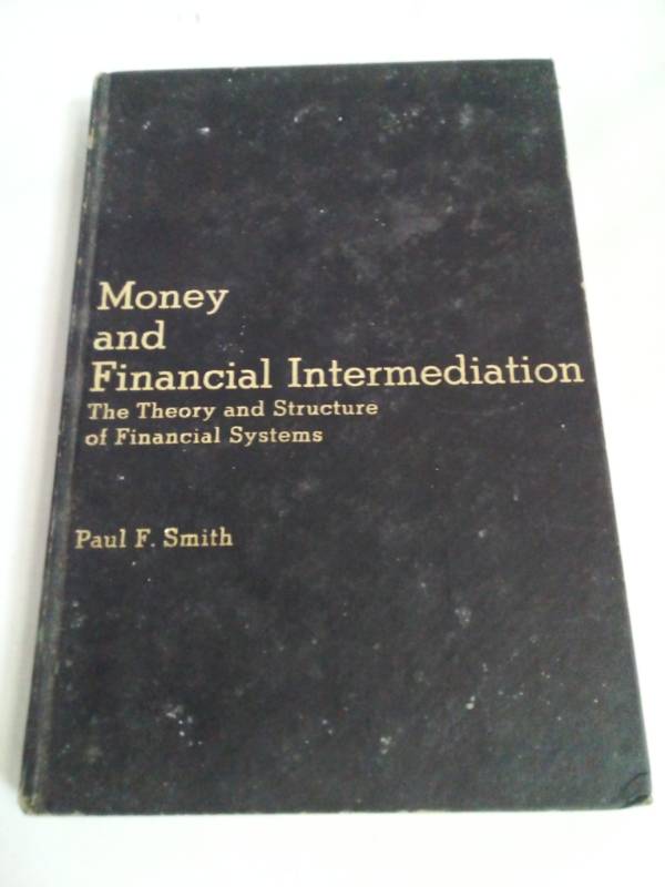 Money and Financial Intermediation: The Theory and Structure of Financial Systems