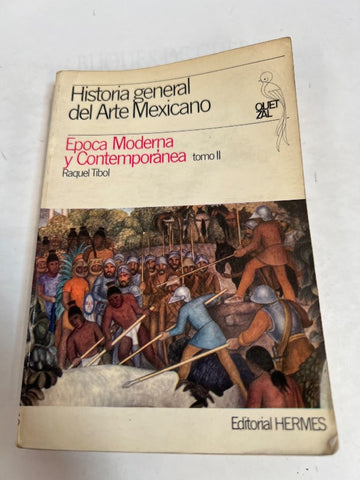 HISTORIA GENERAL DEL ARTE MEXICANO I: EPOCA MODERNA Y CONTEMPORANEA . TOMO II