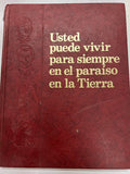 Usted puede vivir para siempre en el paraiso de la tierra