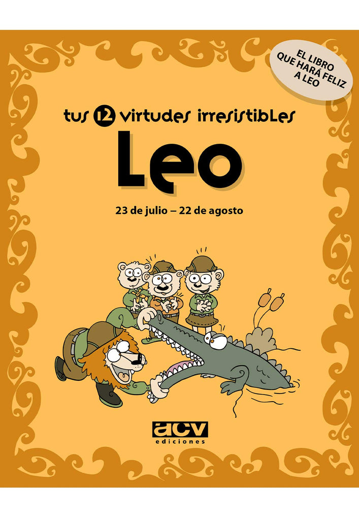 Tus 12 virtudes irresistibles: Leo: 23 de julio - 22 de agosto