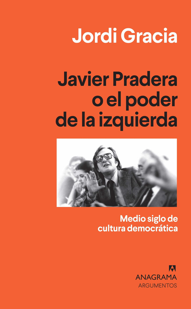 Javier Pradera o el poder de la izquierda: Medio siglo de cultura democrática