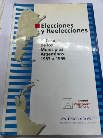 Elecciones y reelecciones el caso de los municipios argentinos 1983 a 1999