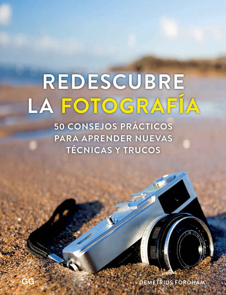 Redescubre la fotografía: 50 consejos prácticos para aprender nuevas técnicas y trucos