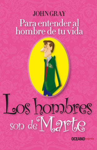 HOMBRES SON DE MARTE, LOS. PARA ENTENDER AL HOMBRE DE TU VIDA