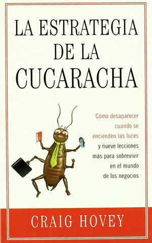 La estrategia de la cucaracha: Cómo desaparecer cuando se encienden las luces y nueve lecciones más para sobrevivir en el mundo de los negocios (Nuevos Emprendedores) (Spanish Edition)