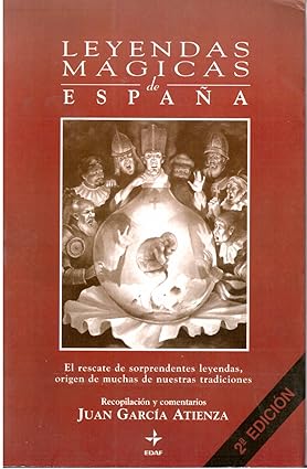 Leyendas mágicas de España: el rescate de sorprendentes leyendas, origen de muchas de nuestras tradiciones