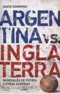 Argentina vs. Inglaterra: mundiales de fútbol y otras guerras