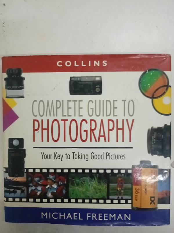 Collins Complete Guide to Photography: The Essential Book for Every Photographer