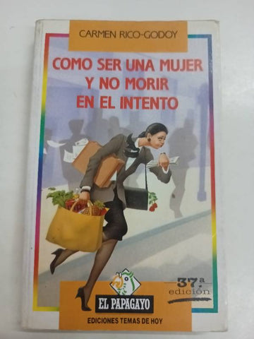 Cómo ser una mujer y no morir en el intento (Colección El Papagayo) (Spanish Edition)